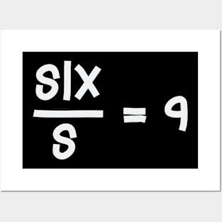 SIX over S equals 9 Posters and Art